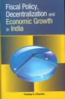 Fiscal Policy, Decentralization & Economic Growth in India - Book