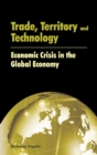 Trade, Territory & Technology : Economic Crisis in the Global Economy - Book