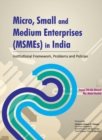 Micro, Small & Medium Enterprises (MSMEs) in India : Institutional Framework, Problems & Policies - Book