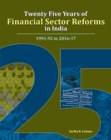 Twenty Five Years of Financial Sector Reforms in India : 1991-92 to 2016-17 - Book