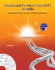 Goods & Services Tax (GST) in India : Background, Present Structure & Future Challenges - Book