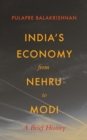 India's Economy From Nehru To Modi : A Brief History by Balakrishna - Book