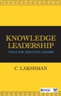 Knowledge Leadership : Tools for Executive Leaders - Book