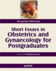 Short Essays in Obstetics and Gynaecology for Postgraduates - Book