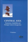 Central Asia and South Asia : Democracy, Instability and Strategic Game in Kyrgyzstan - Book