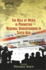 The Role of Media in Promoting Regional Understanding in South Asia - Book