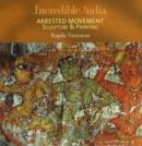 Incredible India -- Arrested Movement : Sculpture & Painting - Book