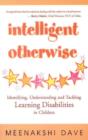 Intelligent Otherwise : Identifying, Understanding & Tackling Learning Disabilities in Children - Book