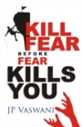 Kill Fear Before Fear Kills You - Book