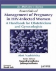 Essentials of Management of Pregnancy in HIV-Infected Women : A Handbook for Obstetricians and Gynecologists - Book