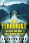 The Terrorist : HIS PAIN HAS MADE HIM A DEADLY WEAPON - eBook