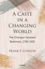 A Caste in a Changing World : The Chitrapur Saraswat Brahmans, 1700-1935 - Book