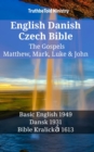 English Danish Czech Bible - The Gospels - Matthew, Mark, Luke & John : Basic English 1949 - Dansk 1931 - Bible Kralicka 1613 - eBook