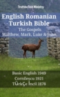 English Romanian Turkish Bible - The Gospels - Matthew, Mark, Luke & John : Basic English 1949 - Cornilescu 1921 - Turkce Incil 1878 - eBook