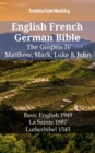 English French German Bible - The Gospels IV - Matthew, Mark, Luke & John : Basic English 1949 - La Sainte 1887 - Lutherbibel 1545 - eBook