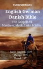 English German Danish Bible - The Gospels VI - Matthew, Mark, Luke & John : Basic English 1949 - Menge 1926 - Dansk 1871 - eBook