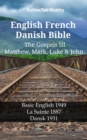 English French Danish Bible - The Gospels III - Matthew, Mark, Luke & John : Basic English 1949 - La Sainte 1887 - Dansk 1931 - eBook