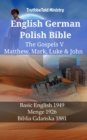 English German Polish Bible - The Gospels V - Matthew, Mark, Luke & John : Basic English 1949 - Menge 1926 - Biblia Gdanska 1881 - eBook