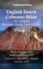 English Dutch Cebuano Bible - The Gospels - Matthew, Mark, Luke & John : Basic English 1949 - Statenvertaling 1637 - Cebuano Ang Biblia, Bugna Version 1917 - eBook