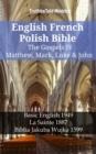 English French Polish Bible - The Gospels IV - Matthew, Mark, Luke & John : Basic English 1949 - La Sainte 1887 - Biblia Jakuba Wujka 1599 - eBook