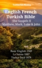 English French Turkish Bible - The Gospels II - Matthew, Mark, Luke & John : Basic English 1949 - La Sainte 1887 - Turkce Incil 1878 - eBook