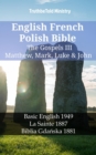 English French Polish Bible - The Gospels III - Matthew, Mark, Luke & John : Basic English 1949 - La Sainte 1887 - Biblia Gdanska 1881 - eBook