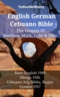 English German Cebuano Bible - The Gospels III - Matthew, Mark, Luke & John : Basic English 1949 - Menge 1926 - Cebuano Ang Biblia, Bugna Version 1917 - eBook