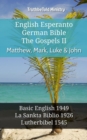 English Esperanto German Bible - The Gospels II - Matthew, Mark, Luke & John : Basic English 1949 - La Sankta Biblio 1926 - Lutherbibel 1545 - eBook