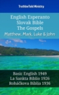 English Esperanto Slovak Bible - The Gospels - Matthew, Mark, Luke & John : Basic English 1949 - La Sankta Biblio 1926 - Rohackova Biblia 1936 - eBook