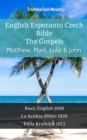 English Esperanto Czech Bible - The Gospels - Matthew, Mark, Luke & John : Basic English 1949 - La Sankta Biblio 1926 - Bible Kralicka 1613 - eBook