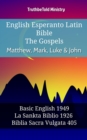 English Esperanto Latin Bible - The Gospels - Matthew, Mark, Luke & John : Basic English 1949 - La Sankta Biblio 1926 - Biblia Sacra Vulgata 405 - eBook