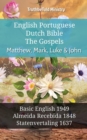 English Portuguese Dutch Bible - The Gospels - Matthew, Mark, Luke & John : Basic English 1949 - Almeida Recebida 1848 - Statenvertaling 1637 - eBook
