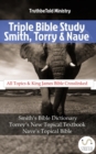 Triple Bible Study - Smith, Torrey & Nave : Smiths Bible Dictionary - Torreys New Topical Textbook - Naves Topical Bible - eBook