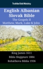 English Albanian Slovak Bible - The Gospels II - Matthew, Mark, Luke & John : King James 1611 - Bibla Shqiptare 1884 - Rohackova Biblia 1936 - eBook