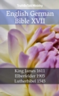 English German Bible XVII : King James 1611 - Elberfelder 1905 - Lutherbibel 1545 - eBook