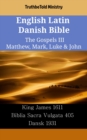 English Latin Danish Bible - The Gospels III - Matthew, Mark, Luke & John : King James 1611 - Biblia Sacra Vulgata 405 - Dansk 1931 - eBook