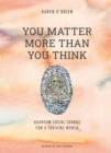 You Matter More Than You Think : Quantum Social Change for a Thriving World - eBook
