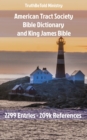 American Tract Society Bible Dictionary and King James Bible : 2299 Entries and 209k References - eBook