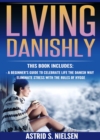 Living Danishly : A Beginner's Guide To Celebrate Life The Danish Way, Eliminate Stress With The Rules of Hygge - eBook