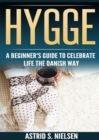 Hygge : A Beginner's Guide To Celebrate Life The Danish Way (Denmark, Simple Things, Mindfulness, Connection, Introduction) - eBook