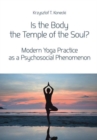 Is the Body the Temple of the Soul? - Modern Yoga Practice as a Psychosocial Phenomenon - Book