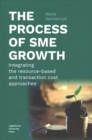 The Process of SME Growth - Integrating the Resource-Based and Transaction Cost Approaches - Book