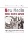 New Media Behind the Iron Curtain - Cultural History of Video, Microcomputers and Satellite Television in Communist Poland - Book