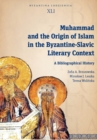 Muhammad and the Origin of Islam in the Byzantine-Slavic Literary Context : A Bibliographical History - Book