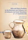 Milk and Dairy Products in the Medicine and Culinary Art of Antiquity and Early Byzantium (1st-7th Centuries AD) - eBook