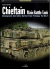 Chieftain Main Battle Tank : Development and Active Service from Prototype to Mk.11 - Book