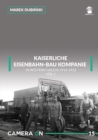 Kaiserliche Eisenbahn-Bau Kompanie in Western Galicia 1914-1915 : Volume 1 - Book