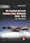 Us Combat Aircraft Colours Over Vietnam 1964-1975 : Volume 1 - Us Air Force - Book