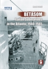Betasom : Italian Submarines in the Atlantic 1940-1945 - Book