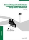 Retirement Timing and Social Stratification : A Comparative Study of Labor Market Exit and Age Norms in Western Europe - eBook